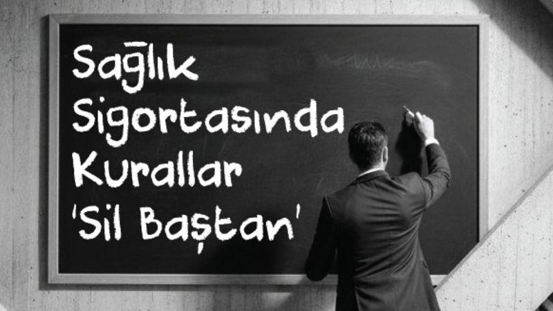 Sağlık Sigortasında Kurallar ‘Sil Baştan’