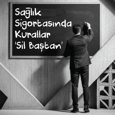 Sağlık Sigortasında Kurallar ‘Sil Baştan’