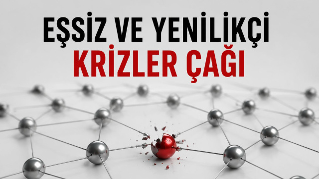 Eşsiz ve yenilikçi krizler çağı